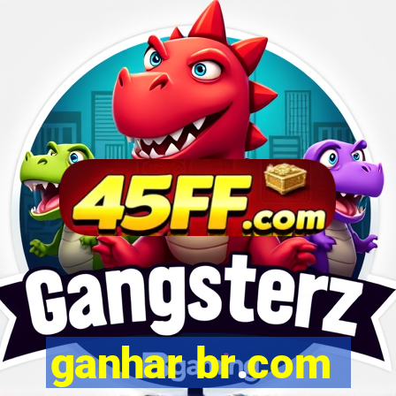 ganhar br.com